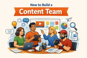 How to Build a High-Performing Content Marketing Team (Roles, Structure, and Growth)